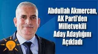 Abdullah Akmercan, AK Parti'den Milletvekili Aday Adaylığını Açıkladı 