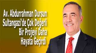 Av. Abdurrahman Dursun Sultangazi'de Çok Değerli Bir Projeyi Daha Hayata Geçirdi  