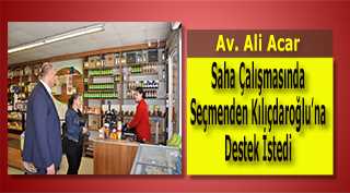 Av. Ali Acar, Saha Çalışmasında Seçmenden Kılıçdaroğlu'na Destek İstedi 