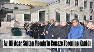 Av. Ali Acar, Sultan Memiş'in Cenaze Törenine Katıldı 