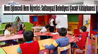  Hem Eğlenceli Hem Öğretici: Sultangazi Belediyesi Çocuk Kütüphanesi 