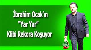 İbrahim Ocak'ın "Yar Yar" Klibi Rekora Koşuyor