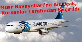 Mısır Havayolları'na Ait Uçak, Hava Korsanları Tarafından Kaçırıldı