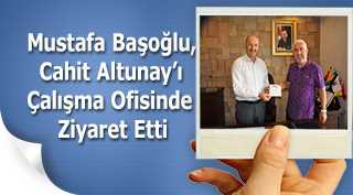 Mustafa Başoğlu, Cahit Altunay'ı Çalışma Ofisinde Ziyaret Etti