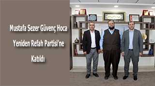 Mustafa Sezer Güvenç Hoca Yeniden Refah Partisi'ne Katıldı  
