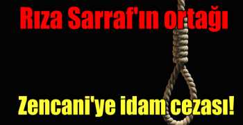 Rıza Sarraf'ın ortağı Zencani'ye idam cezası!