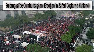 Sultangazi'de Cumhurbaşkanı Erdoğan'ın Zaferi Coşkuyla Kutlandı 
