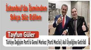 Tayfun Güler Türkiye Değişim Parti'si Genel Merkez (Parti Meclisi) Asil Üyeliğine Getirildi