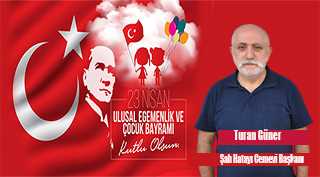 Turan Güner'in 23 Nisan Ulusal Egemenlik ve Çocuk Bayramı Dolayısıyla Bir Mesajı Yayınladı 