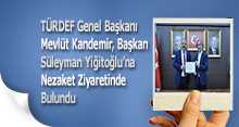 TÜRDEF Genel Başkanı Mevlüt Kandemir, Başkan Süleyman Yiğitoğlu'na Nezaket Ziyaretinde Bulundu 