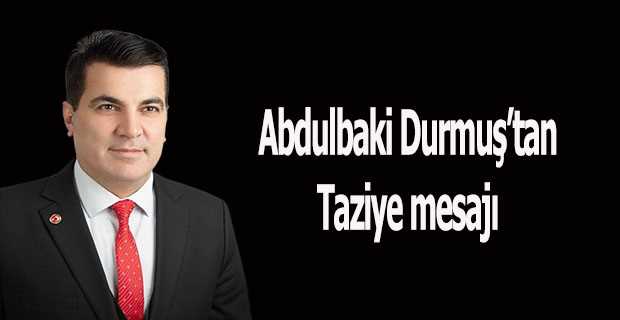 Abdulbaki Durmuş'tan Taziye mesajı 