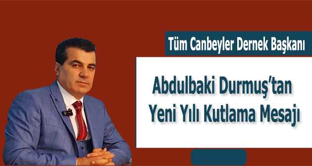 Abdulbaki Durmuş'tan Yeni Yılı Kutlama Mesajı
