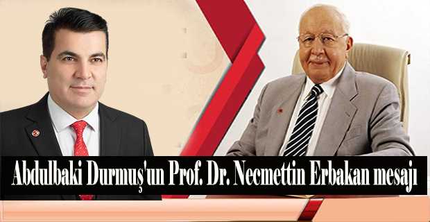 Abdulbaki Durmuş'un Prof. Dr. Necmettin Erbakan mesajı