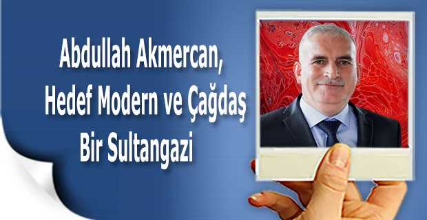 Abdullah Akmercan, Hedef Modern ve Çağdaş Bir Sultangazi