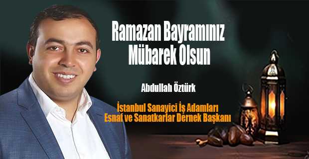 Abdullah Öztürk'ün Ramazan Bayramı mesajı