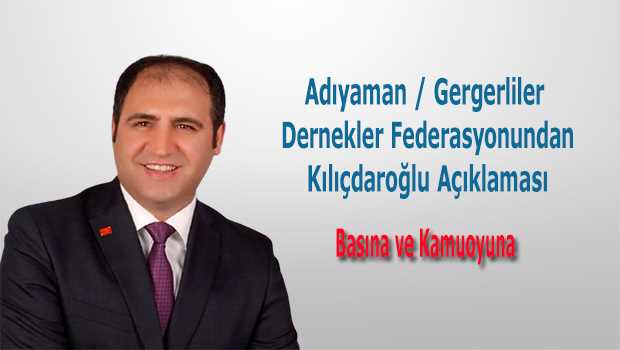 Adıyaman / Gerger Dernekler Federasyonundan Kılıçdaroğlu açıklaması