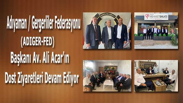 Adıyaman / Gergerliler Federasyonu (ADIGER-FED) Başkanı Av. Ali Acar'ın Dost Ziyaretleri Devam Ediyor 
