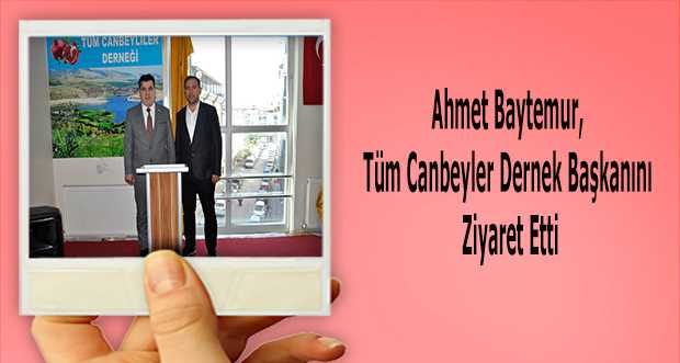 Ahmet Baytemur, Tüm Canbeyler Dernek Başkanını Ziyaret Etti