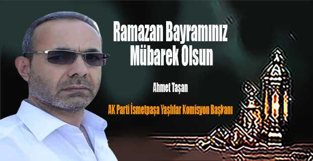 Ahmet Taşan'ın Ramazan Bayramı Mesajı
