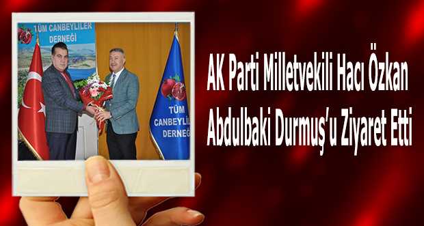 AK Parti Milletvekili Hacı Özkan Abdulbaki Durmuş'u Ziyaret Etti