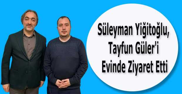 AK Parti Sultangazi İlçe Başkanı Süleyman Yiğitoğlu, Demokratik Sol Parti İlçe Başkanı Tayfun Güler'i Evinde Ziyaret Etti