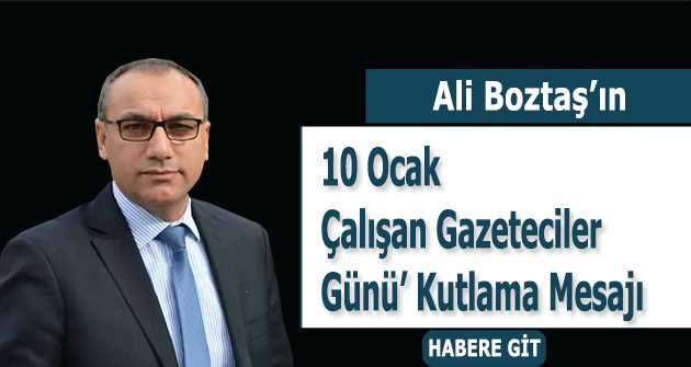 Ali Boztaş'ın 10 Ocak Çalışan Gazeteciler Günü Kutlama Mesajı