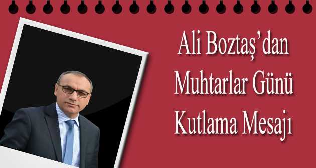 Ali Boztaş'tan Muhtarlar Günü Kutlama Mesajı 