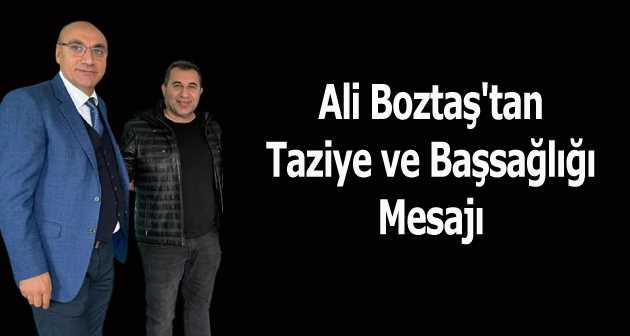  Ali Boztaş'tan Taziye ve Başsağlığı Mesajı 