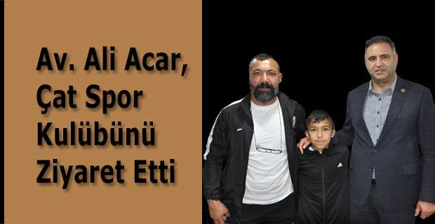 Av. Ali Acar, Çat Spor Kulübünü Ziyaret Etti