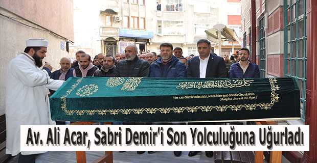 Av. Ali Acar, Sabri Demir'i Son Yolculuğuna Uğurladı