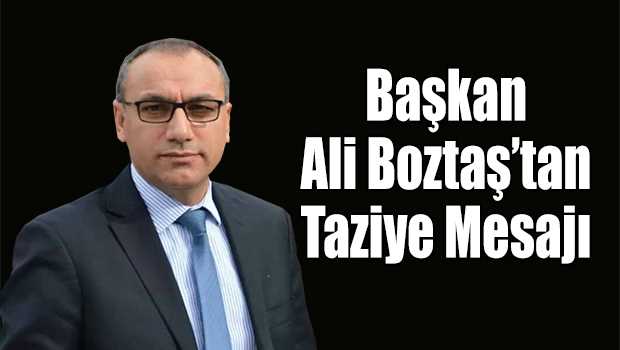 Başkan Ali Boztaş'tan Taziye Mesajı 