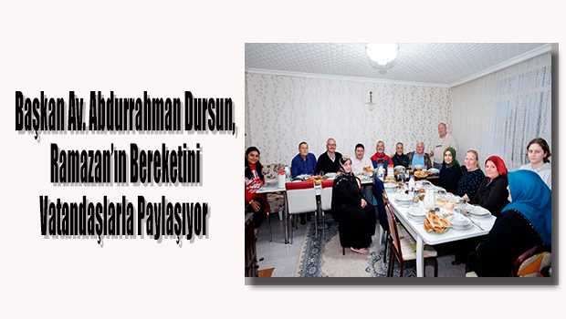 Başkan Av. Abdurrahman Dursun, Ramazan'ın Bereketini Vatandaşlarla Paylaşıyor  