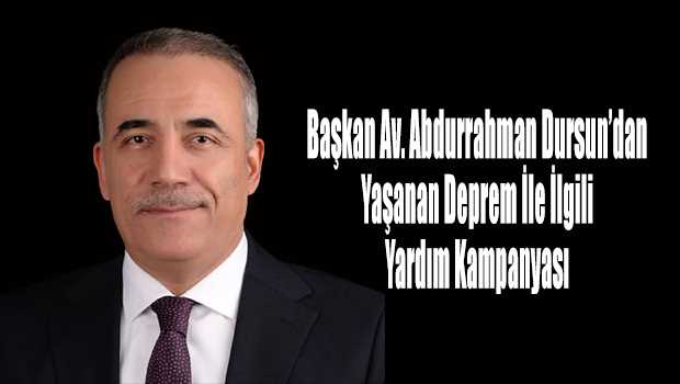Başkan Av. Abdurrahman Dursun'dan Yaşanan Deprem İle İlgili Yardım Kampanyası 