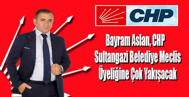 Bayram Aslan, CHP Sultangazi Belediye Meclis Üyeliğine Çok Yakışacak 