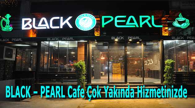 BLACK - PEARL Cafe Çok Yakında Hizmetinizde 