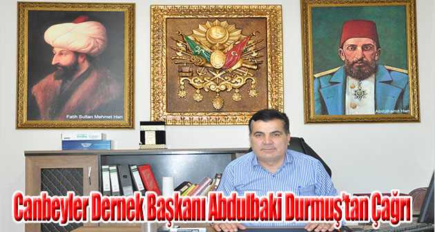 Canbeyler Dernek Başkanı Abdulbaki Durmuş'tan Çağrı 