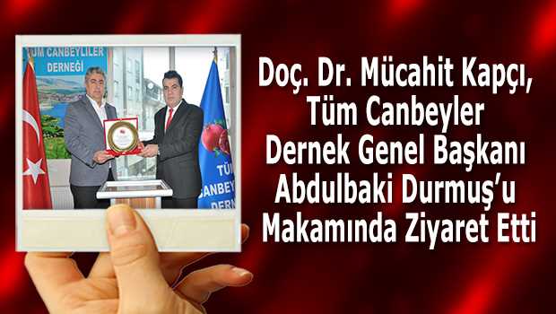 Doç. Dr. Mücahit Kapçı, Tüm Canbeyler Derneği Genel Başkanı Abdulbaki Durmuş'u Makamında Ziyaret Etti