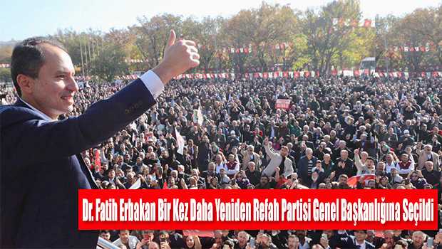 Dr. Fatih Erbakan Bir Kez Daha Yeniden Refah Partisi Genel Başkanlığına Seçildi  