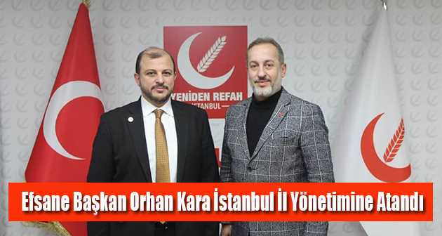 Efsane Başkan Orhan Kara, İstanbul İl Yönetimine Atandı 