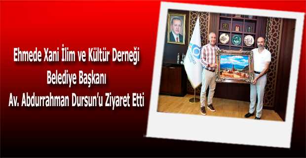 Ehmede Xani İlim ve Kültür Derneği Belediye Başkanı Av. Abdurrahman Dursun'u Ziyaret Etti 