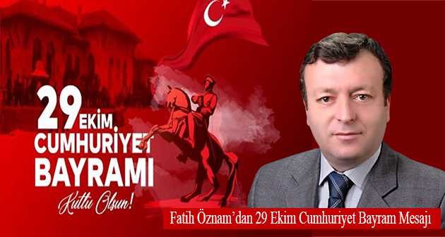 Fatih Öznam'dan 29 Ekim Cumhuriyet Bayram Mesajı 