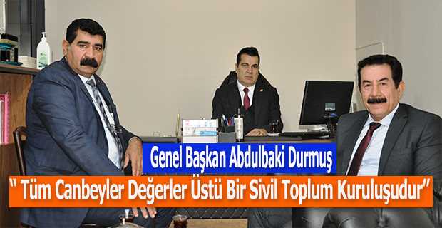 Genel Başkan Abdulbaki Durmuş,  "Tüm Canbeyler Değerler Üstü Bir Sivil Toplum Kuruluşudur" 