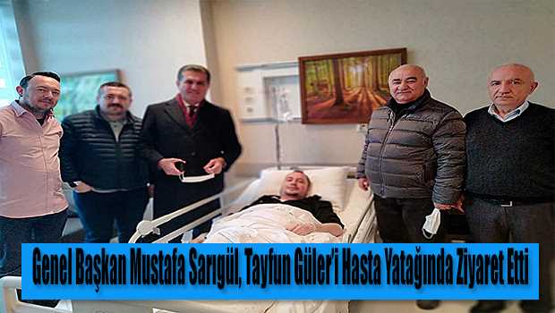 Genel Başkan Mustafa Sarıgül, Tayfun Güler'i Hasta Yatağında Ziyaret Etti 