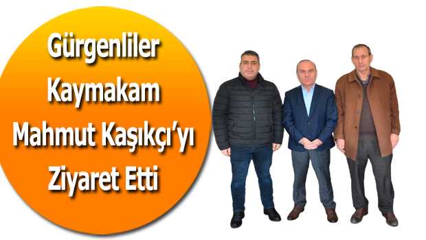 Gürgenliler Kaymakam Mahmut Kaşıkçı'yı Ziyaret Etti