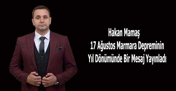 Hakan Mamaş 17 Ağustos Marmara Depreminin Yıl Dönümünde Bir Mesaj Yayınladı