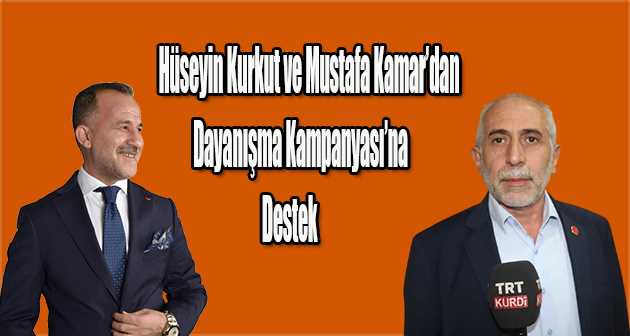 Hüseyin Kurkut ve Mustafa Kamar'dan Dayanışma Kampanyası'na Destek 