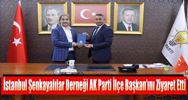 İstanbul Şenkayalılar Derneği AK Parti İlçe Başkan'ını Ziyaret Etti 