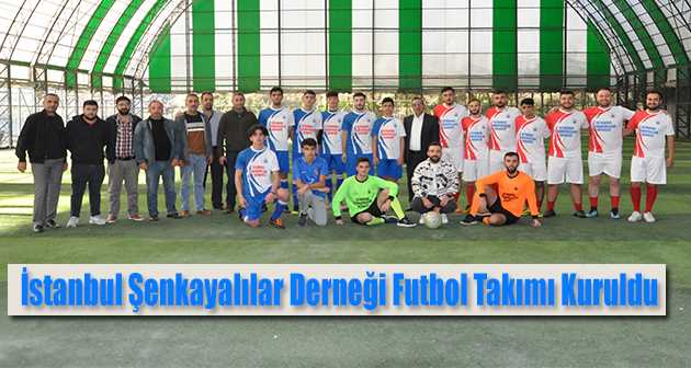 İstanbul Şenkayalılar Derneği Futbol Takımı Kuruldu