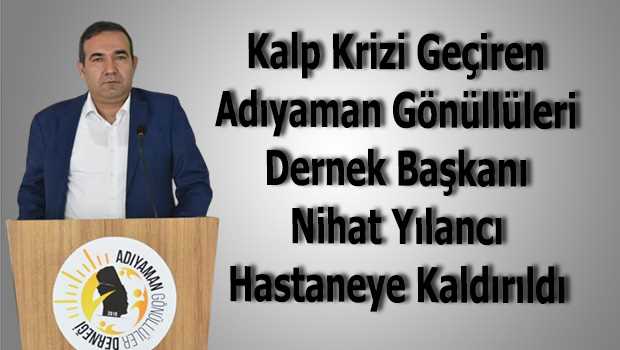 Kalp Krizi Geçiren Adıyaman Gönüllüleri Dernek Başkanı Nihat Yılancı Hastaneye Kaldırıldı 