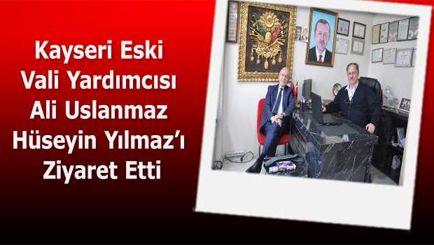 Kayseri Eski Vali Yardımcısı Ali Uslanmaz Hüseyin Yılmaz'ı Ziyaret Etti